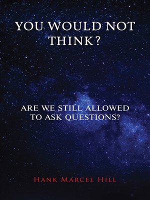 cover image of You Would Not Think?: Are We Still Allowed to Ask Questions?